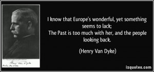 ... is too much with her, and the people looking back. - Henry Van Dyke