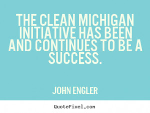 picture quotes - The clean michigan initiative has been and continues ...