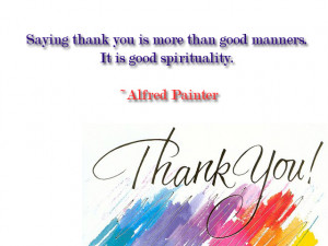 Saying thank you is more than good manners. It is good spirituality ...