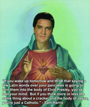 Funny Elvis Catholic Church Sam Harris Quote