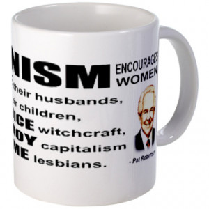 ... Lesbians Mugs > Pat Robertson Quote - Feminism encourages women Mu