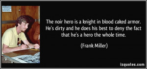 ... best to deny the fact that he's a hero the whole time. - Frank Miller