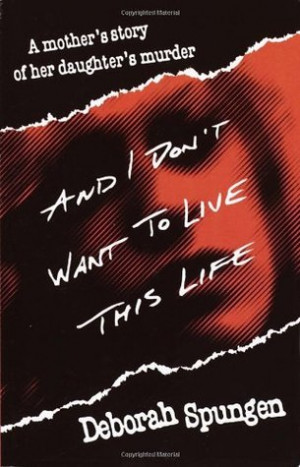 And I Don't Want to Live This Life: A Mother's Story of Her Daughter's ...