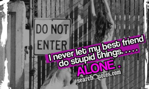 best friend do stupid things alone 111 up 22 down unknown quotes best ...