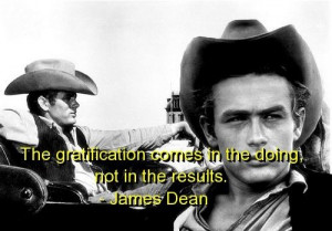 James dean, quotes, sayings, gratification, good quote, short