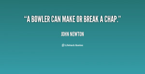 quote-John-Newton-a-bowler-can-make-or-break-a-27206.png