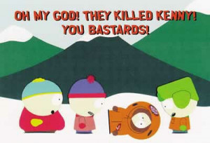 OH MY GOD THEY KILLED KENNY