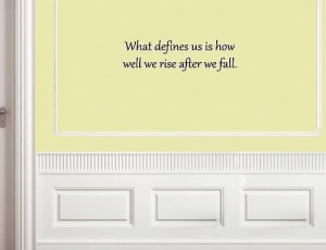 ... defines-us-is-how-we-rise-after-we-fall-Wall-quotes-sayings-words.jpg