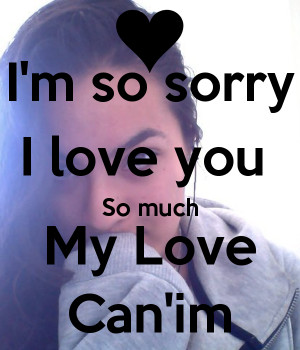 Sorry My Love I'm so sorry i love you so