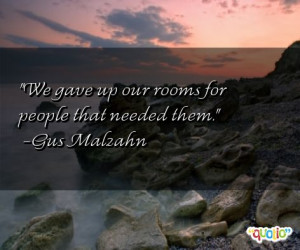 We gave up our rooms for people that needed them.