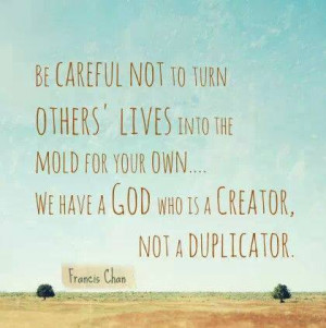 don't copy mold of others God creates not duplicates