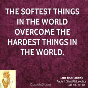 The softest things in the world overcome the hardest things in the ...