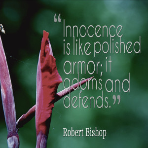 Innocence is like polished armor it adorns and defends