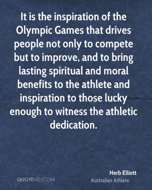 It is the inspiration of the Olympic Games that drives people not only ...