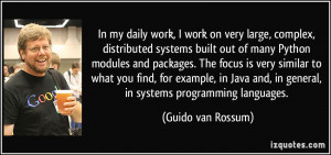 In my daily work, I work on very large, complex, distributed systems ...
