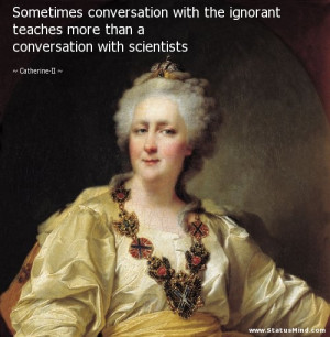 ... conversation with scientists - Catherine-II Quotes - StatusMind.com