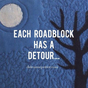 Each roadblock has a detour. #quote
