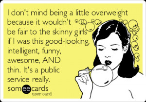 don’t mind being a little overweight because it wouldn’t be fair ...