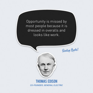 ... because it is dressed in overalls and looks like work - Thomas Edison