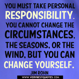Responsibility quotes, You must take personal responsibility quotes.