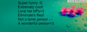 super funny :dextremely cool!love her bff's 3eliminate's flies!not a ...