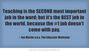 Teaching is the SECOND most important job in the word; but it's the ...