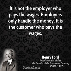 ... only handle the money. It is the customer who pays the wages
