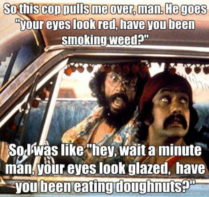 Cheech and Chong marijuana quote ~ ☮ﾚ o √乇 L ve ☮~ღ ...