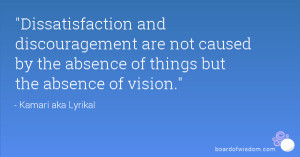 Dissatisfaction and discouragement are not caused by the absence of ...