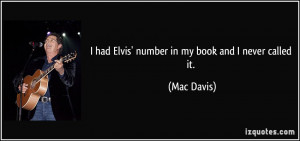 had Elvis' number in my book and I never called it. - Mac Davis