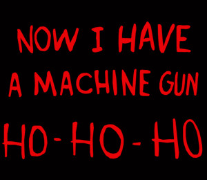 Die Hard Now Have Machine Gun Christmas Quote Funny