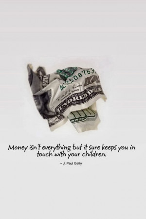 Money isn't everything but it sure keeps you in touch with your ...