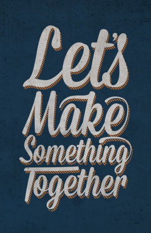 Let's make something Together