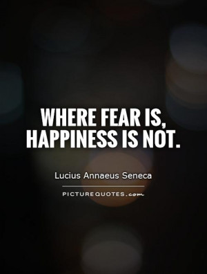 ... Quotes Fear Quotes Unhappiness Quotes Lucius Annaeus Seneca Quotes