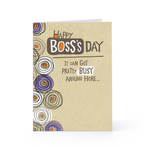 Happy Boss Day, It Can Get Pretty Busy Around Here.