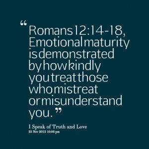 Quotes Picture: romans 12:1418, emotional maturity is demonstrated by ...