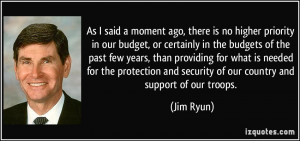 As I said a moment ago, there is no higher priority in our budget, or ...