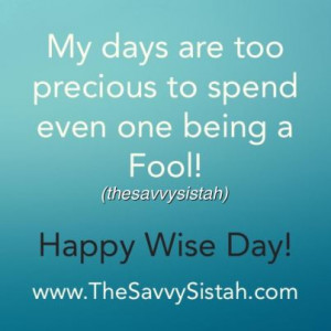 Savvy Quote: April Fools Day “My Days are too Precious…