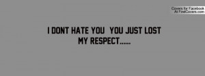 dont hate you , Pictures , you just lost my respect..... , Pictures
