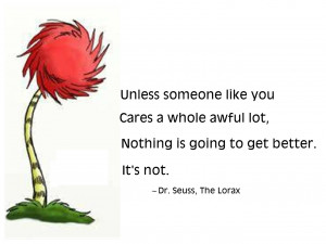 Dr Seuss Quotes Lorax Unless Someone Like You And hey, if you don't ...