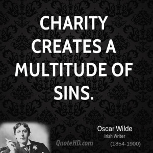 Charity creates a multitude of sins.