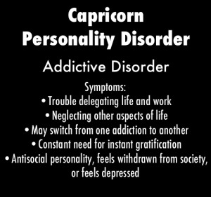 capricorn #zodiac society #addictive disorder #personality disorder
