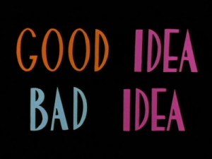 Summary: (Good Idea, Bad Idea Wrap-Around) Good Idea: Playing the ...