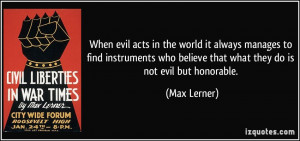 When evil acts in the world it always manages to find instruments who ...