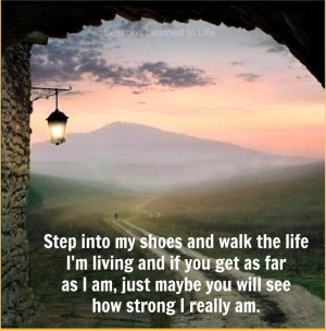 ... you get as far as I am, just maybe you will see how strong I really am