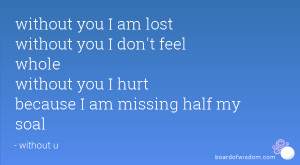 without you I am lost without you I don't feel whole without you I ...