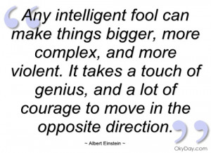 any intelligent fool can make things albert einstein
