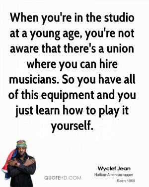 When you're in the studio at a young age, you're not aware that there ...