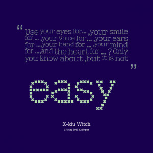 Quotes Picture: use your eyes for ,your smile for ,your voice for ...
