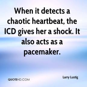 Larry Lustig - When it detects a chaotic heartbeat, the ICD gives her ...